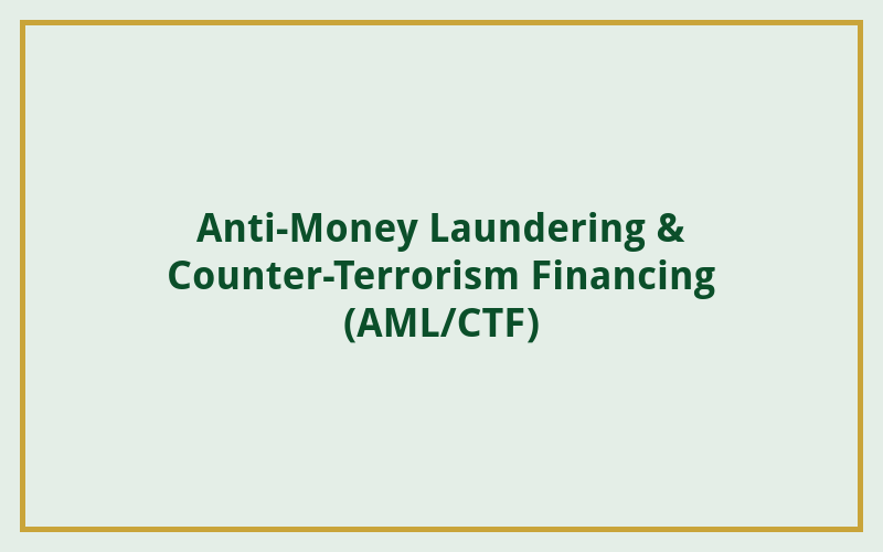Anti-Money Laundering & Counter-Terrorism Financing (AML/CTF)